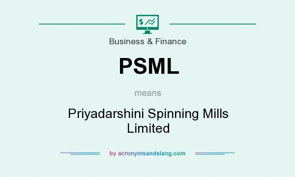 What does PSML mean? It stands for Priyadarshini Spinning Mills Limited