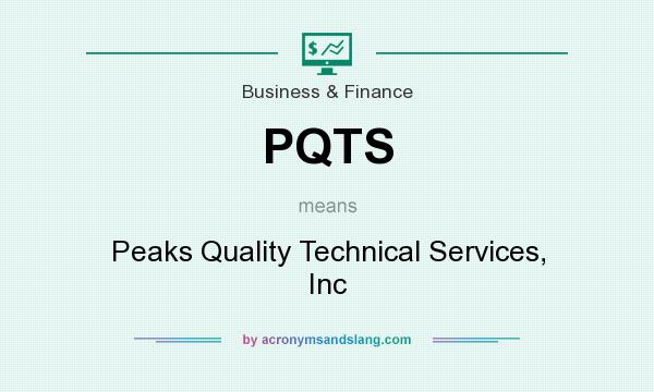 What does PQTS mean? It stands for Peaks Quality Technical Services, Inc