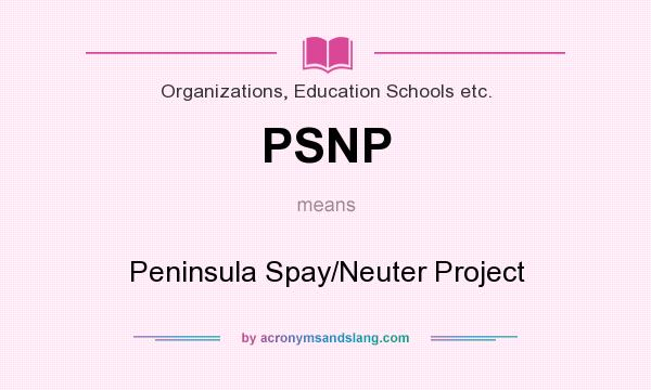 What does PSNP mean? It stands for Peninsula Spay/Neuter Project