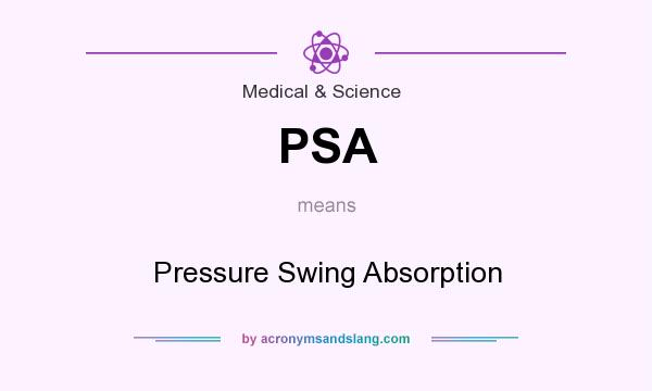 What does PSA mean? It stands for Pressure Swing Absorption