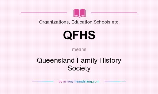 What does QFHS mean? It stands for Queensland Family History Society
