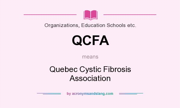 What does QCFA mean? It stands for Quebec Cystic Fibrosis Association