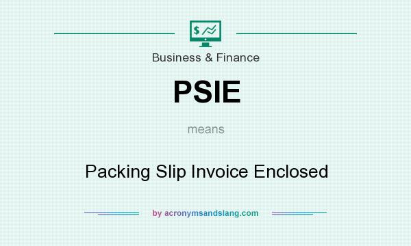 What does PSIE mean? It stands for Packing Slip Invoice Enclosed