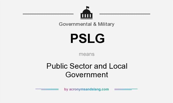 What does PSLG mean? It stands for Public Sector and Local Government