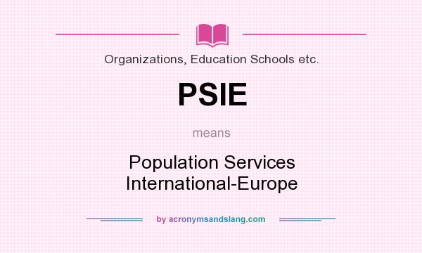 What does PSIE mean? It stands for Population Services International-Europe