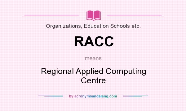 What does RACC mean? It stands for Regional Applied Computing Centre
