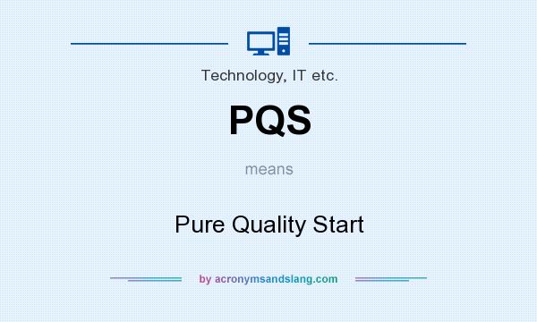 What does PQS mean? It stands for Pure Quality Start