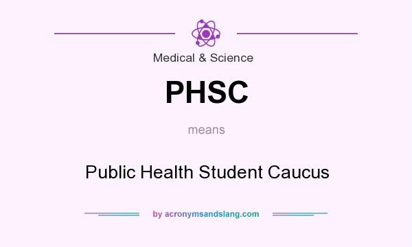 What does PHSC mean? It stands for Public Health Student Caucus