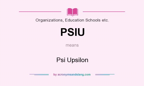 What does PSIU mean? It stands for Psi Upsilon