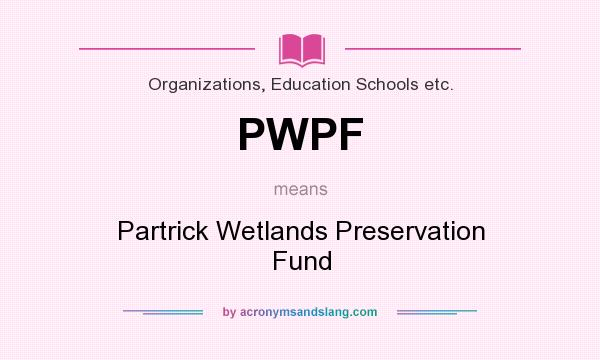 What does PWPF mean? It stands for Partrick Wetlands Preservation Fund