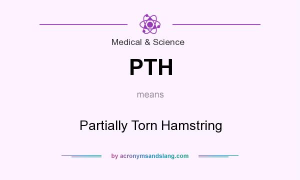 What does PTH mean? It stands for Partially Torn Hamstring