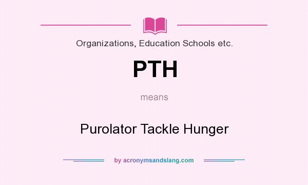 What does PTH mean? It stands for Purolator Tackle Hunger