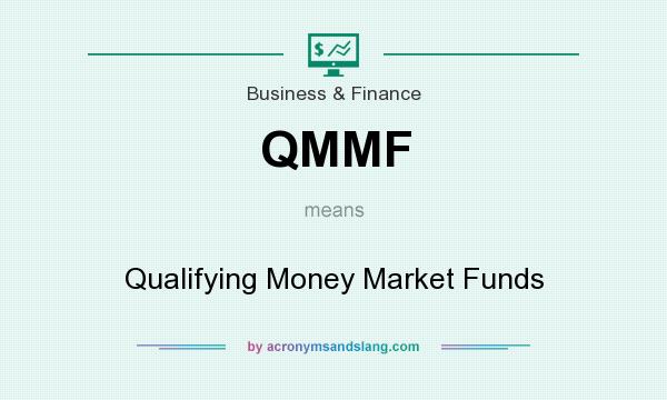 What does QMMF mean? It stands for Qualifying Money Market Funds