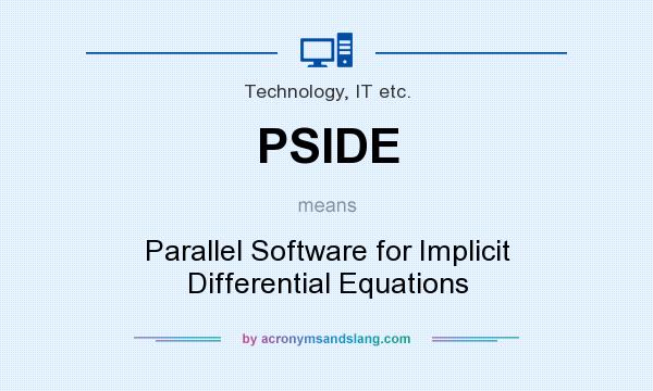 What does PSIDE mean? It stands for Parallel Software for Implicit Differential Equations