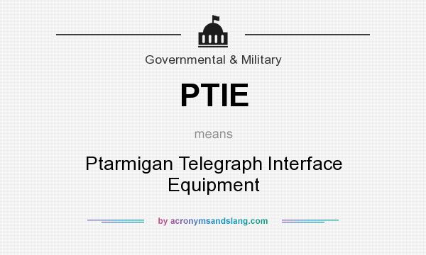 What does PTIE mean? It stands for Ptarmigan Telegraph Interface Equipment