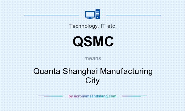 What does QSMC mean? It stands for Quanta Shanghai Manufacturing City