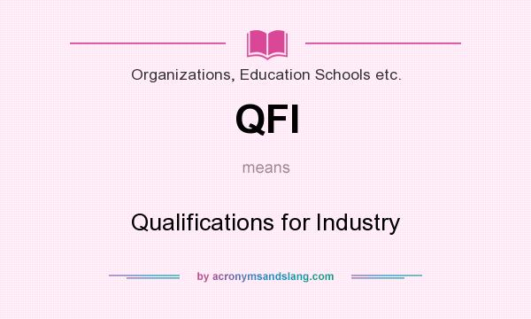 What does QFI mean? It stands for Qualifications for Industry