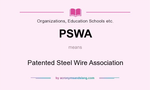 What does PSWA mean? It stands for Patented Steel Wire Association