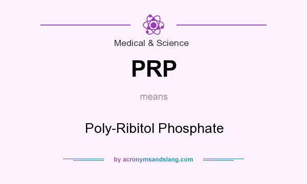 What does PRP mean? It stands for Poly-Ribitol Phosphate