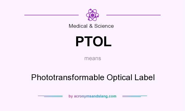 What does PTOL mean? It stands for Phototransformable Optical Label