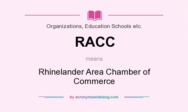 What does RACC mean? It stands for Rhinelander Area Chamber of Commerce