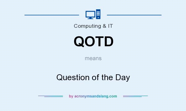 What does QOTD mean? It stands for Question of the Day