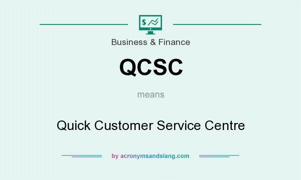 What does QCSC mean? It stands for Quick Customer Service Centre