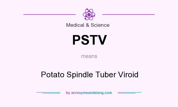 What does PSTV mean? It stands for Potato Spindle Tuber Viroid
