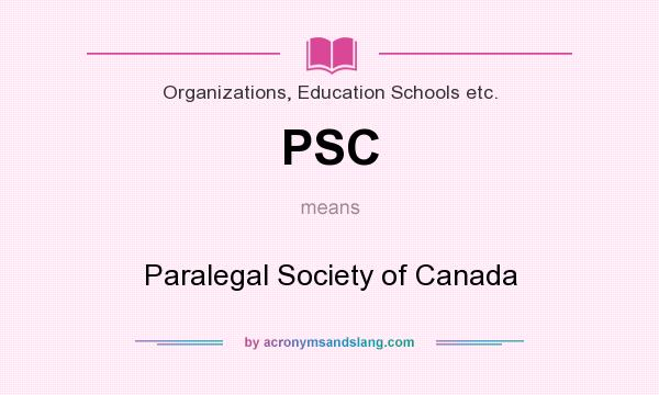 What does PSC mean? It stands for Paralegal Society of Canada