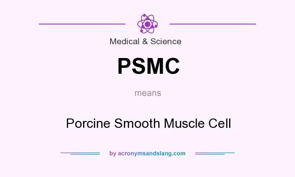 What does PSMC mean? It stands for Porcine Smooth Muscle Cell