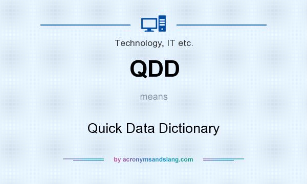 What does QDD mean? It stands for Quick Data Dictionary