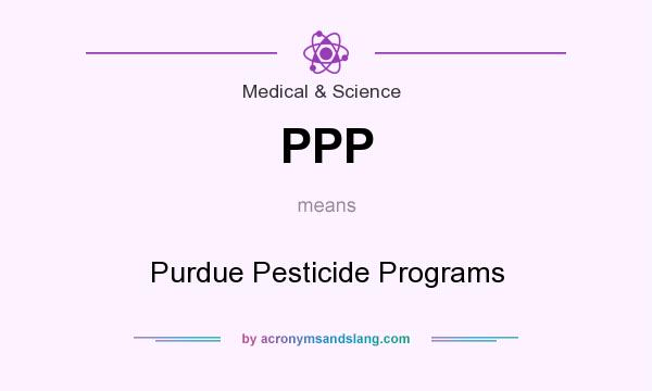 What does PPP mean? It stands for Purdue Pesticide Programs