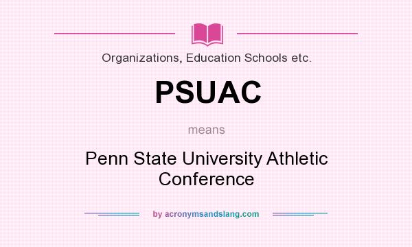 What does PSUAC mean? It stands for Penn State University Athletic Conference