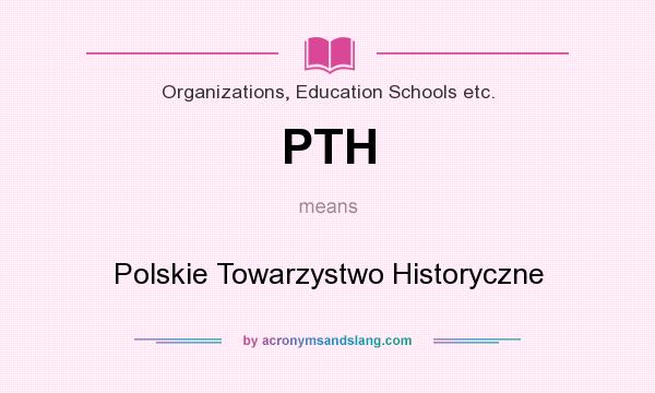 What does PTH mean? It stands for Polskie Towarzystwo Historyczne
