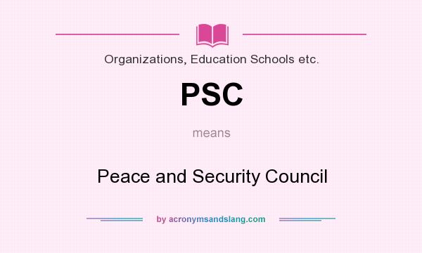 What does PSC mean? It stands for Peace and Security Council
