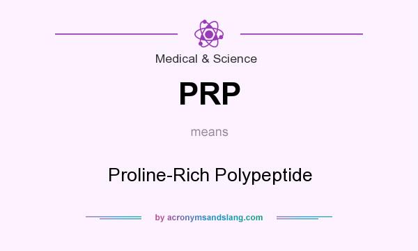 What does PRP mean? It stands for Proline-Rich Polypeptide