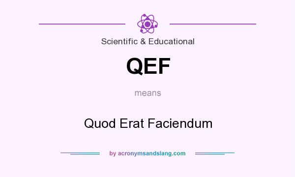 What does QEF mean? It stands for Quod Erat Faciendum