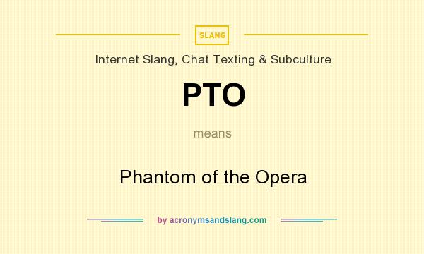 What does PTO mean? It stands for Phantom of the Opera