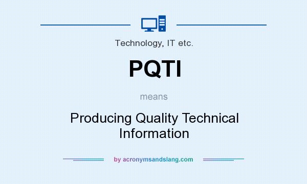What does PQTI mean? It stands for Producing Quality Technical Information