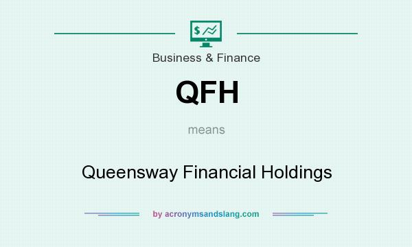 What does QFH mean? It stands for Queensway Financial Holdings