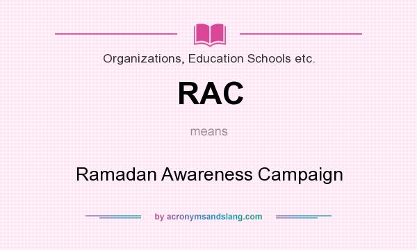 What does RAC mean? It stands for Ramadan Awareness Campaign