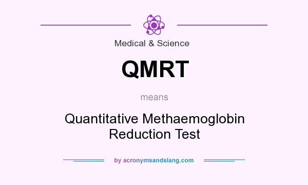 What does QMRT mean? It stands for Quantitative Methaemoglobin Reduction Test