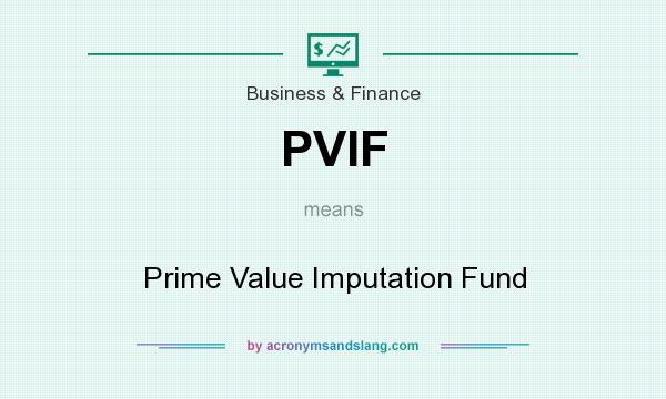 What does PVIF mean? It stands for Prime Value Imputation Fund