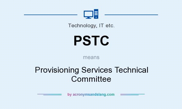 What does PSTC mean? It stands for Provisioning Services Technical Committee