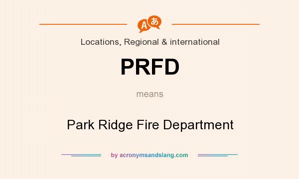 What does PRFD mean? It stands for Park Ridge Fire Department