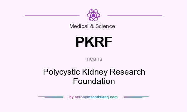What does PKRF mean? It stands for Polycystic Kidney Research Foundation
