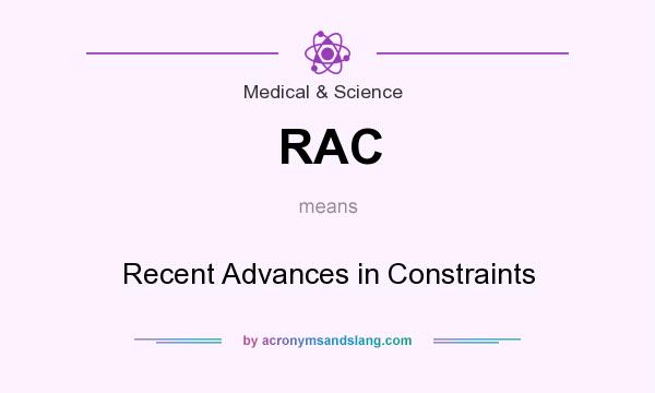 What does RAC mean? It stands for Recent Advances in Constraints