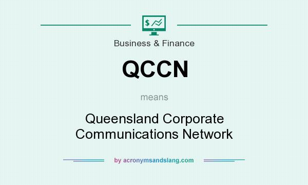 What does QCCN mean? It stands for Queensland Corporate Communications Network