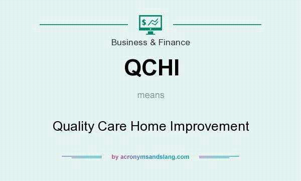 What does QCHI mean? It stands for Quality Care Home Improvement