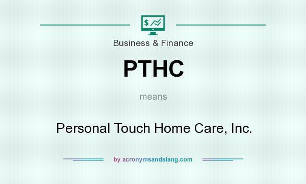 What does PTHC mean? It stands for Personal Touch Home Care, Inc.